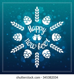Happy New Beer Poster. Vector Snowflake Composed Of Hops And Barley Ears. New Year Illustration With Hand Drawn Lettering. Snowflake Beer Label On Winter Blurred Background.