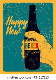 Happy New Beer! Typographic vintage grunge style Christmas card or poster design. The hand holds a bottle of beer. Retro vector illustration.