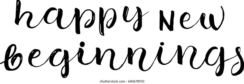 happy new beginnings postcard. Hand drawn positive background. Ink illustration. Modern brush calligraphy. Isolated on white background.