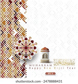 Happy New Hijri Year Muharram Greeting Card Islamic Floral Pattern Background Vector Design With Beautiful Arabic Calligraphy And Glowing Lantern. Translation Of Text : EVERY YEAR IN GOOD CONDITION 