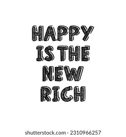 Happy is the new rich. Sticker for social media content. Vector hand drawn illustration design. Bubble pop art comic style poster, t shirt print, post card, video blog cover.