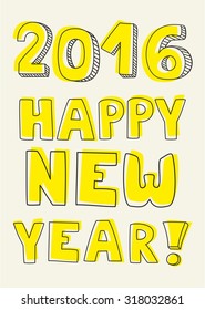 Happy New Year 2016 hand drawn wishes. Doodle sign or number symbol draft with yellow highlighter. Highlighting message isolated on beige background color.