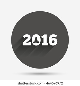 Happy new year 2016 sign icon. Calendar date. Christmas tree. Circle flat button with shadow. Vector