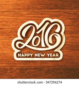 Happy New Year 2016 typography text for greeting card design template. Decoration label with hand lettering inscription on wood vector background for winter holidays