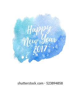 Happy New Year 2017 greeting card, poster. Vector winter holidays background with hand lettering, falling snow, hand drawn watercolor blue stain.