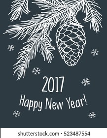 Happy New Year 2017. Merry Christmas. Template for Greeting Congratulations, Invitations. Hand drawn pine branch with cone. Sketch, design elements. Vector.