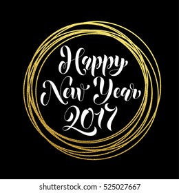 Happy New Year 2017 modern trendy greeting card golden glitter decoration. Gold greeting card ornament of circle and text calligraphy lettering. Festive vector background Christmas decorative design