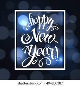 Happy New year 2017 sign symbols. Calligraphy text, on the black background with bokeh effect. Christmas lights, winter theme template. Vector 