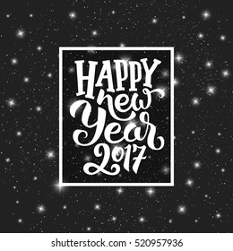 Happy New Year 2017 typography text in frame on black starry background. Greeting card design with hand lettering for winter holidays. Vector festive illustration with calligraphy