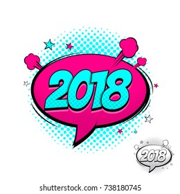 Happy New Year 2018 Comic Speech Bubble. Vector Illustration in Pop Art Style. Dynamic cartoon symbol isolated on white background.