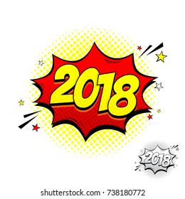 Happy New Year 2018 Comic Speech Bubble Sign. Vector Illustration in Pop Art Style. Dynamic cartoon symbol isolated on white background.