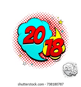 Happy New Year 2018 Comic Speech Bubbles. Vector Illustration in Pop Art Style. Dynamic cartoon symbol isolated on white background.