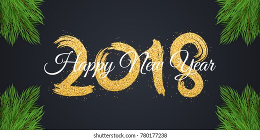 Happy new year 2018. Numbers of golden glitters with white text on a dark background. Christmas tree. Abstract background for the banner. Brush in grunge style. Vector illustration.