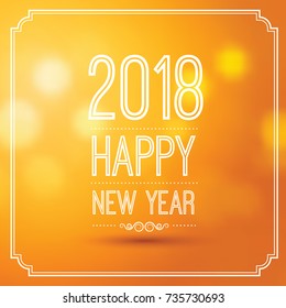 happy new year 2018 in orange bokeh pattern background with vintage frame,vector illustration