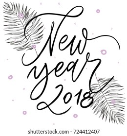 Happy New Year 2018 - phrase with tropical leaf. Holiday lettering ink illustration.