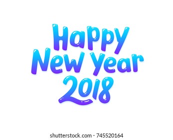 Happy New Year 2018 typographic greeting card with glossy candy style text isolated on white background. Vector illustration