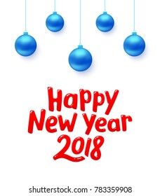 Happy New Year 2018 typographic text on white background with blue Christmas balls. Vector illustration for holidays with lettering