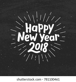 Happy New Year 2018 typography for vintage greeting card. Hand drawn lettering with burst on black chalkboard background. Vector illustration