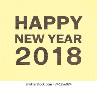 HAPPY NEW YEAR 2018,font with wooden texture on yellow background 