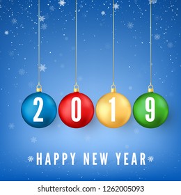 Happy New Year 2019. New Year and Christmas decoration element. Greeting card with colorful Christmas balls and white numbers 2019 on them. Snowflakes falling on blue background. Vector 