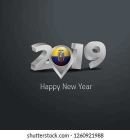 Happy New Year 2019 Grey Typography with Ecuador Flag Location Pin. Country Flag  Design