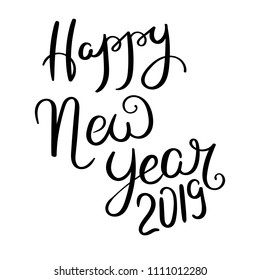 Happy new year 2019. Hand drawn vector lettering phrase. Modern motivating calligraphy decor for wall, poster, prints, cards, t-shirts and other