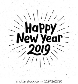 Happy New Year 2019 typography for vintage greeting card. Hand drawn lettering on subtle grunge background with burst. Vector illustration