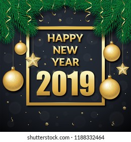 Happy new year 2019 vector background. Text frame decorated with fir branches and christmas toys. Can be used as a greeting card, invitation, package design