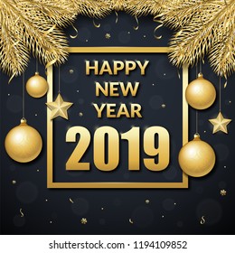 Happy new year 2019 vector background. Text frame decorated with golden fir branches and christmas toys. Can be used as a greeting card, invitation, package design