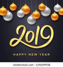 Happy New Year 2019. Vector banner with gold and silver color Christmas balls hanging above typographic seasons greetings text on black background