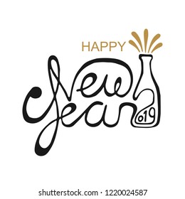 Happy New Year 2019. Vector illustration with handwriting calligraphic lettering and burst champagne bottle. Vintage  festive label for holiday poster or banner
