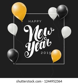 Happy New Year 2019 vector lettering. Modern calligraphy. Holiday hand lettered design template with gold, black and white balloons on black background. Hand drawn clipart. Isolated typography print.