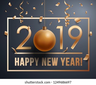 Happy New Year 2019 Vector greeting card illustration with golden bauble and confetti on grey background