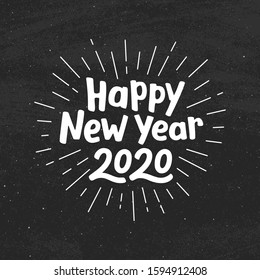 Happy New Year 2020 typography for vintage greeting card. Hand drawn lettering with burst on black chalkboard background. Vector illustration