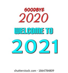Happy new year 2021, text '' good bye 2020 welcome to 2021" white background 