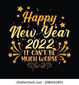 Happy new year 2022 it can't be much worse - t-shirt, ornament, typography, fireworks vector - new year festival t shirt design