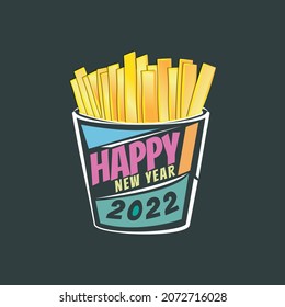 Happy New Year 2022 greeting cup French fries  . fast food art concept vector illustration. good for food lovers