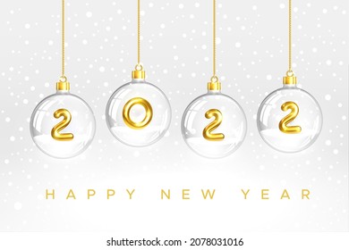 Happy New Year 2022. Hanging Transparent Glass Christmas Balls with snow and Gold Numbers 2022 inside. Isolation on white. For holiday poster, banner, cover. Realistic 3d vector illustration
