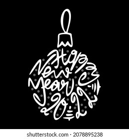 Happy New Year 2022.  Lettering design.  Print poster. Holidays greeting card with abstract doodle Christmas ball. Black background
