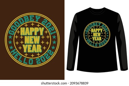 Happy new year 2022 t-shirt design. good bey 2021 hello 2022. This is circle t shirt design. You can download and use this design to your t shirt company