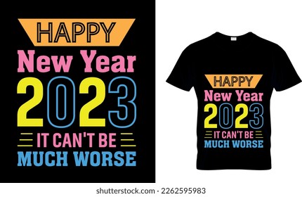 happy new year 2023 it can't be much worse-Happy New Year T-shirt Design, Hand drew vintage illustration with hand-lettering and decoration elements, Cut Files for Cricut Svg, Digital Download