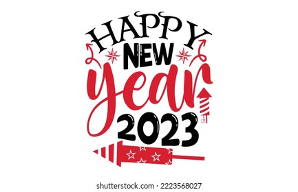 Happy New Year 2023 - Happy New Year SVG Design, Handmade calligraphy vector illustration, Illustration for prints on t-shirt and bags, posters svg