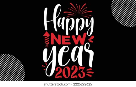 Happy new year 2023- Happy New Year t shirt Design, lettering vector illustration isolated on Black background, New Year Stickers Quotas, bag, cups, card, gift and other printing, SVG Files for Cuttin