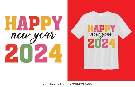 Happy New Year 2024 Typographic,  Happy New Year T-shirt, New Year Quotes, Year End Hap, Welcome 2024 Shirt, Happy Clip Art, New Year's Eve Quote T Shirt Design.