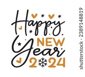 Happy new year 2024,Happy new year,t shirt design holiday Stickers, New Year quotes, Cut File Cricut, Silhouette, new year hand lettering typography vector illustration, eps