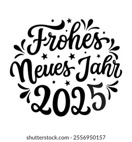 Happy new year 2025 in german. Hand lettering black text isolated on white background. Vector typography for new year decorations, cards, banners, posters, balloons, labels