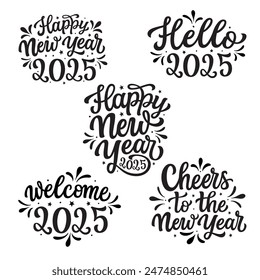 Happy New year 2025, hello 2025, cheers to the new year. Set of hand lettering  quotes isolated on white background. Vector typography text for posters, banners, cards, New year or Christmas decor