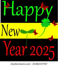 Happy New Year 2025 on a black and yellow background with a sprouted green seedling and a bright green clover leaf which is a good luck sign.