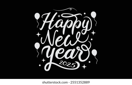 Happy New Year 2025 Typography, New Year Vector T Shirt Design Template, Wall Art, Mug, Sticker, Banner, Tee, Hoodie, Printable, Illustration