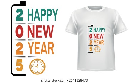 Happy New Year 2025,typography and vector white t shirt design.